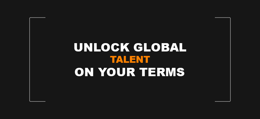 Unlock Global Talent on your Terms