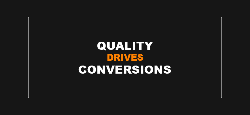 Quality Drives Conversions
