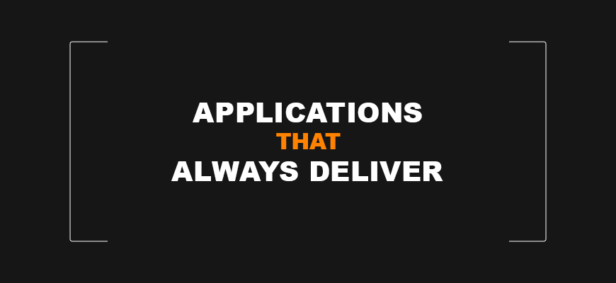 Applications That Always Deliver