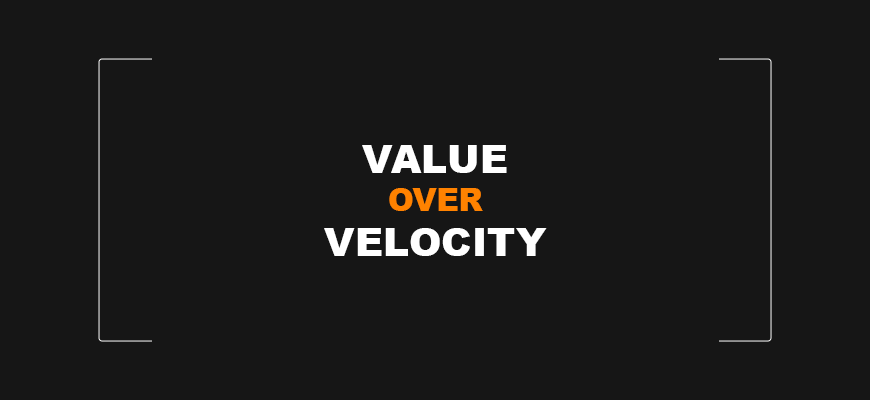 Value Over Velocity