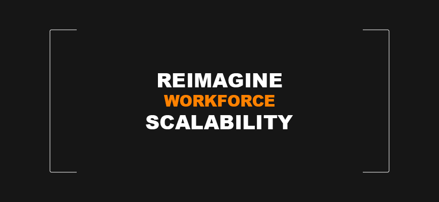 Reimagine Workforce Scalability